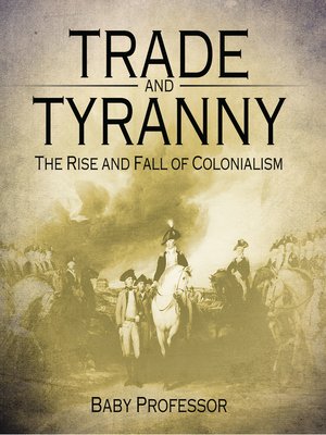 cover image of Trade and Tyranny--The Rise and Fall of Colonialism